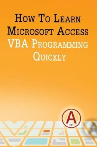 Cover of How to Learn Microsoft Access VBA Programming Quickly!