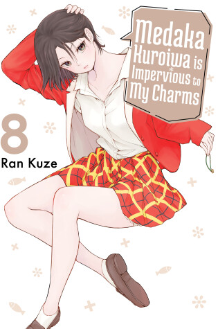 Cover of Medaka Kuroiwa Is Impervious to My Charms 8