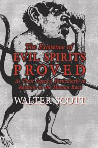 Cover of The Existence of Evil Spirits Proved - As Their Agency, Particularly in Relation to the Human Race