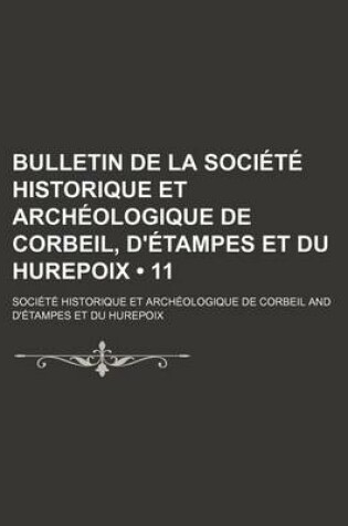 Cover of Bulletin de La Societe Historique Et Archeologique de Corbeil, D'Etampes Et Du Hurepoix (11)