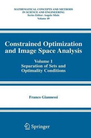 Cover of Constrained Optimization and Image Space Analysis: Volume 1: Separation of Sets and Optimality Conditions