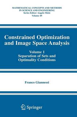 Book cover for Constrained Optimization and Image Space Analysis: Volume 1: Separation of Sets and Optimality Conditions