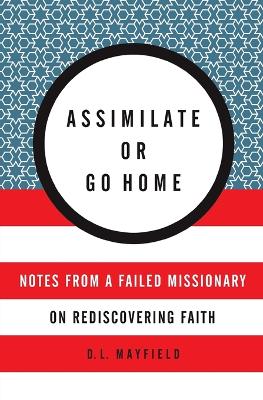 Book cover for Assimilate Or Go Home