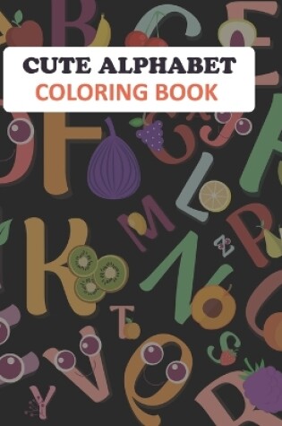 Cover of Cute Alphabet Coloring Book