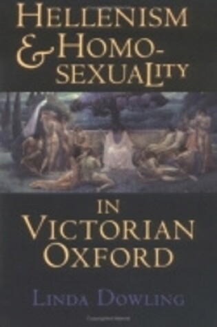 Cover of Hellenism and Homosexuality in Victorian Oxford