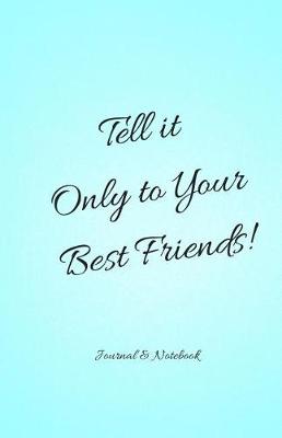 Book cover for Tell it Only to Your Best Friends! Blue Notepad