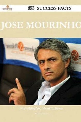 Cover of Jose Mourinho 178 Success Facts - Everything You Need to Know about Jose Mourinho