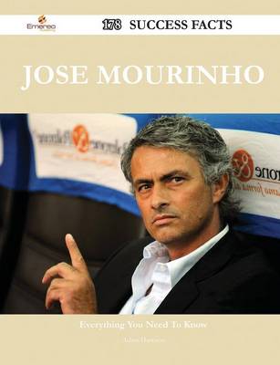 Book cover for Jose Mourinho 178 Success Facts - Everything You Need to Know about Jose Mourinho