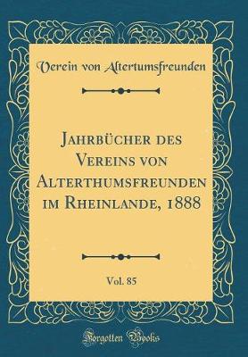 Book cover for Jahrbucher Des Vereins Von Alterthumsfreunden Im Rheinlande, 1888, Vol. 85 (Classic Reprint)