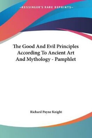 Cover of The Good And Evil Principles According To Ancient Art And Mythology - Pamphlet