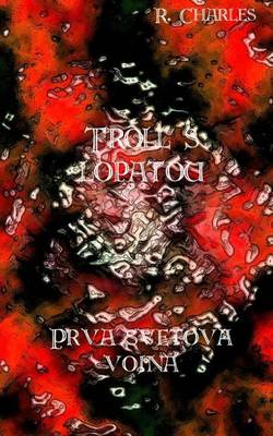 Book cover for Troll S Lopatou - Prva Svetova Vojna
