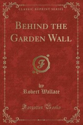 Cover of Behind the Garden Wall (Classic Reprint)