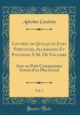 Book cover for Lettres de Quelques Juifs Portugais, Allemands Et Polonois A M. de Voltaire, Vol. 1