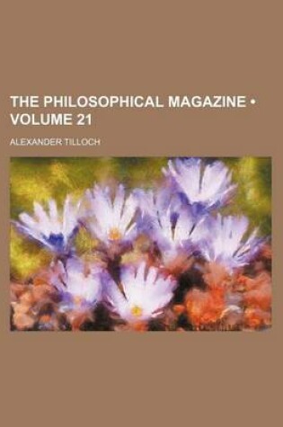 Cover of The Philosophical Magazine (Volume 21)