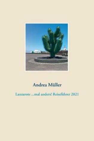 Cover of Lanzarote ...mal anders! Reisefuhrer 2021