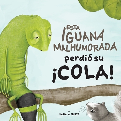 Cover of Esta iguana malhumorada perdió su ¡cola!