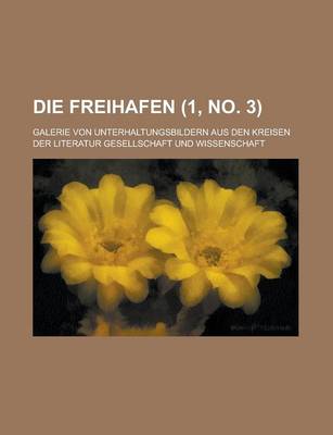 Book cover for Die Freihafen (1, No. 3); Galerie Von Unterhaltungsbildern Aus Den Kreisen Der Literatur Gesellschaft Und Wissenschaft