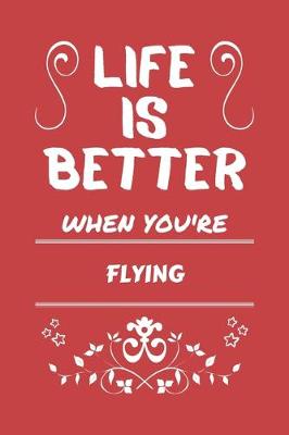 Book cover for Life Is Better When You're Flying