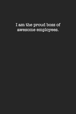 Book cover for I am the Proud Boss of Awesome Employees