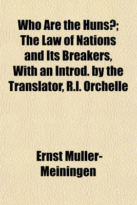 Book cover for Who Are the Huns?; The Law of Nations and Its Breakers, with an Introd. by the Translator, R.L. Orchelle