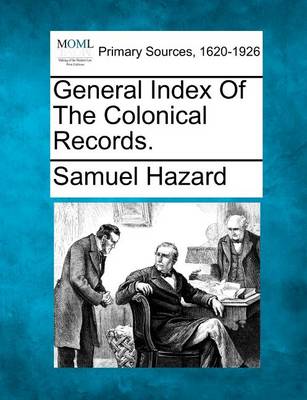 Book cover for General Index of the Colonical Records.