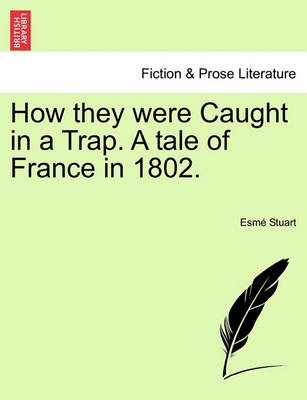 Book cover for How They Were Caught in a Trap. a Tale of France in 1802.