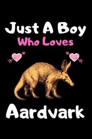 Cover of Just a boy who loves Aardvark