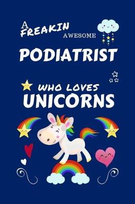 Book cover for A Freakin Awesome Podiatrist Who Loves Unicorns