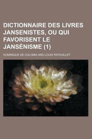 Cover of Dictionnaire Des Livres Jansenistes, Ou Qui Favorisent Le Jansenisme (1)