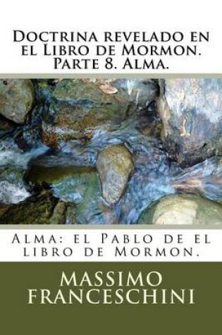 Cover of Doctrina revelado en el Libro de Mormon. Parte 8. Alma.