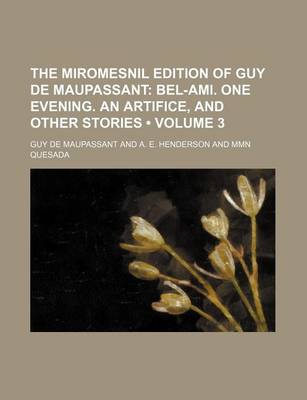 Book cover for The Miromesnil Edition of Guy de Maupassant (Volume 3); Bel-Ami. One Evening. an Artifice, and Other Stories