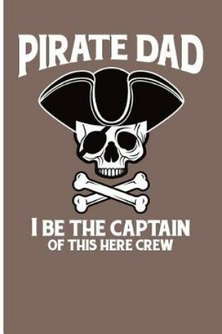 Cover of Pirate Dad I Be the Captain of This Here Crew