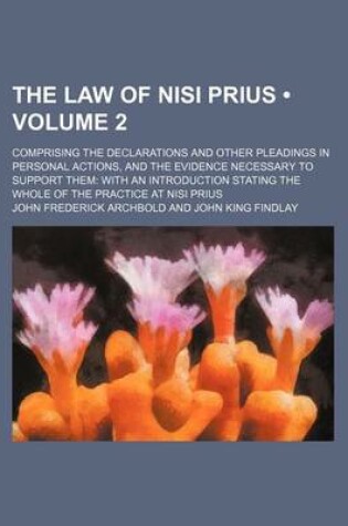 Cover of The Law of Nisi Prius (Volume 2); Comprising the Declarations and Other Pleadings in Personal Actions, and the Evidence Necessary to Support Them with