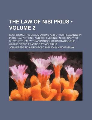 Book cover for The Law of Nisi Prius (Volume 2); Comprising the Declarations and Other Pleadings in Personal Actions, and the Evidence Necessary to Support Them with