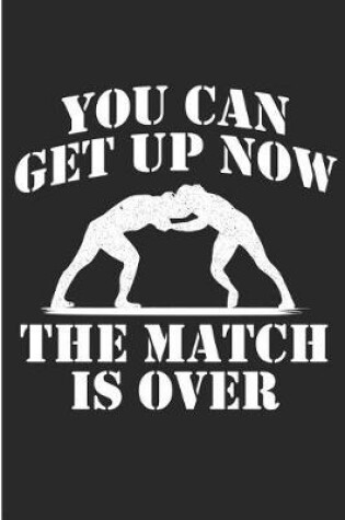 Cover of You Can Get Up Now The Match Is Over