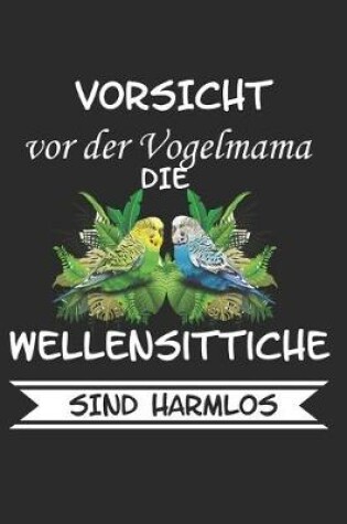 Cover of Vorsicht vor der Vogelmama die Wellensittiche sind Harmlos