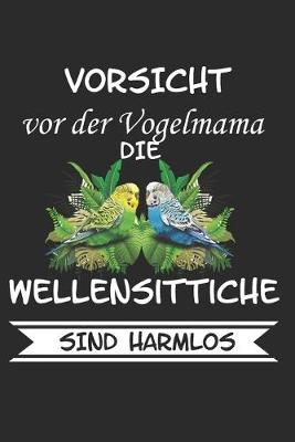 Book cover for Vorsicht vor der Vogelmama die Wellensittiche sind Harmlos