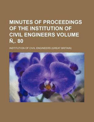 Book cover for Minutes of Proceedings of the Institution of Civil Engineers Volume N . 80