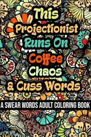 Cover of This Projectionist Runs On Coffee, Chaos and Cuss Words