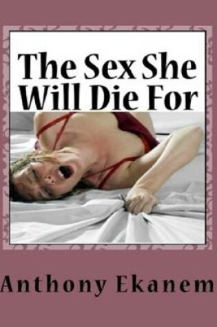 Cover of The Sex She Will Die For