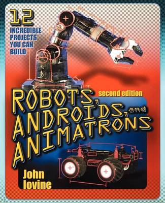 Book cover for Robots, Androids and Animatrons: 12 Incredible Projects You Can Build