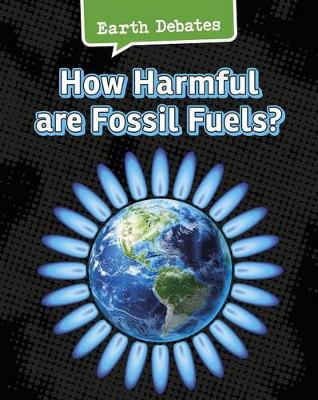 Book cover for Earth Debates How Harmful are Fossil Fuels?