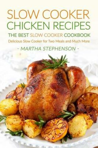 Cover of Slow Cooker Chicken Recipes - The Best Slow Cooker Cookbook
