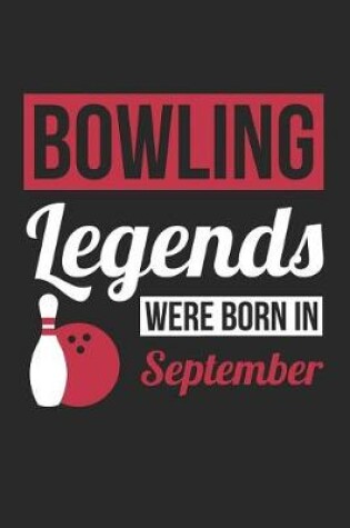 Cover of Bowling Notebook - Bowling Legends Were Born In September - Bowling Journal - Birthday Gift for Bowler