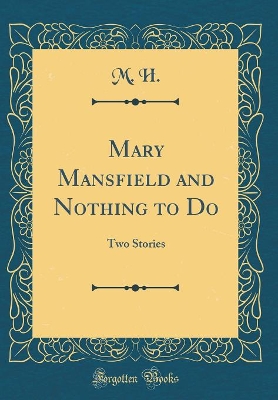 Book cover for Mary Mansfield and Nothing to Do: Two Stories (Classic Reprint)