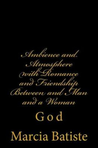 Cover of Ambience and Atmosphere with Romance and Friendship Between and Man and a Woman