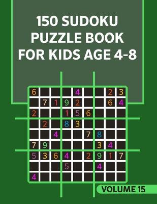 Book cover for 150 Sudoku Puzzle Book For Kids Age 4-8 Volume 15