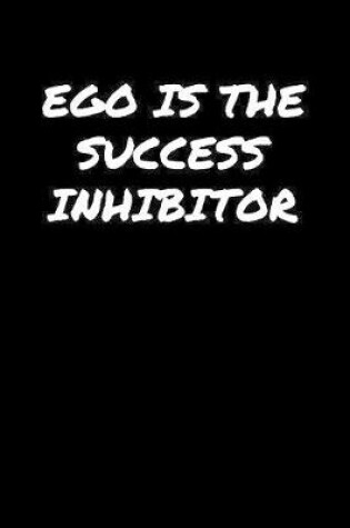 Cover of Ego Is The Success Inhibitor