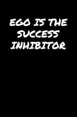 Book cover for Ego Is The Success Inhibitor