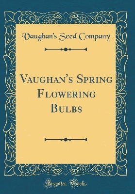 Book cover for Vaughan's Spring Flowering Bulbs (Classic Reprint)